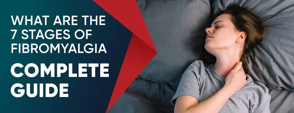 What Are The 7 Stages of Fibromyalgia: Complete Guide